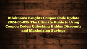 [Unknown Knights Coupon Code Update 2024-05-09] The Ultimate Guide to Using Coupon Codes: Unlocking Hidden Discounts and Maximizing Savings