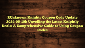 [Unknown Knights Coupon Code Update 2024-05-10] Unveiling the Latest Knightly Deals: A Comprehensive Guide to Using Coupon Codes
