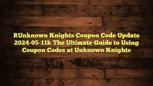 [Unknown Knights Coupon Code Update 2024-05-11] The Ultimate Guide to Using Coupon Codes at Unknown Knights