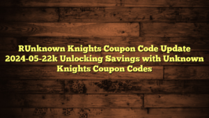 [Unknown Knights Coupon Code Update 2024-05-22] Unlocking Savings with Unknown Knights Coupon Codes