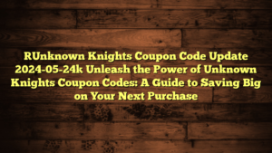 [Unknown Knights Coupon Code Update 2024-05-24] Unleash the Power of Unknown Knights Coupon Codes: A Guide to Saving Big on Your Next Purchase