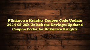 [Unknown Knights Coupon Code Update 2024-05-26] Unlock the Savings: Updated Coupon Codes for Unknown Knights