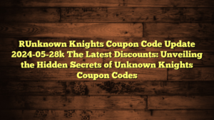 [Unknown Knights Coupon Code Update 2024-05-28] The Latest Discounts: Unveiling the Hidden Secrets of Unknown Knights Coupon Codes