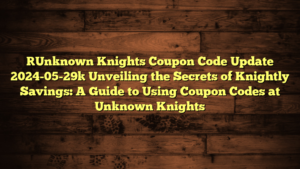 [Unknown Knights Coupon Code Update 2024-05-29] Unveiling the Secrets of Knightly Savings: A Guide to Using Coupon Codes at Unknown Knights