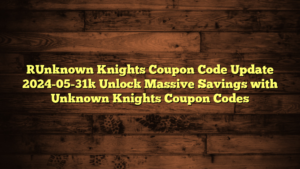 [Unknown Knights Coupon Code Update 2024-05-31] Unlock Massive Savings with Unknown Knights Coupon Codes