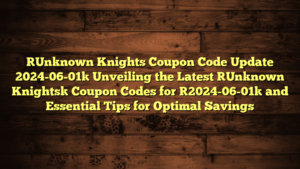 [Unknown Knights Coupon Code Update 2024-06-01] Unveiling the Latest [Unknown Knights] Coupon Codes for [2024-06-01] and Essential Tips for Optimal Savings