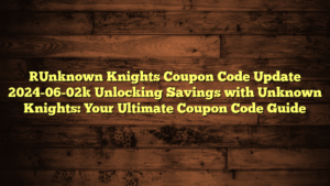 [Unknown Knights Coupon Code Update 2024-06-02] Unlocking Savings with Unknown Knights: Your Ultimate Coupon Code Guide