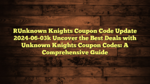[Unknown Knights Coupon Code Update 2024-06-03] Uncover the Best Deals with Unknown Knights Coupon Codes: A Comprehensive Guide