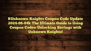 [Unknown Knights Coupon Code Update 2024-06-04] The Ultimate Guide to Using Coupon Codes: Unlocking Savings with Unknown Knights!