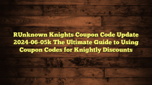 [Unknown Knights Coupon Code Update 2024-06-05] The Ultimate Guide to Using Coupon Codes for Knightly Discounts