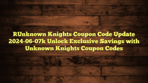 [Unknown Knights Coupon Code Update 2024-06-07] Unlock Exclusive Savings with Unknown Knights Coupon Codes