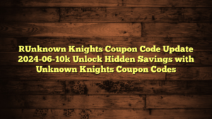 [Unknown Knights Coupon Code Update 2024-06-10] Unlock Hidden Savings with Unknown Knights Coupon Codes