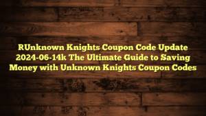[Unknown Knights Coupon Code Update 2024-06-14] The Ultimate Guide to Saving Money with Unknown Knights Coupon Codes