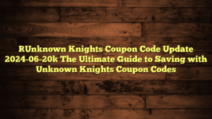 [Unknown Knights Coupon Code Update 2024-06-20] The Ultimate Guide to Saving with Unknown Knights Coupon Codes