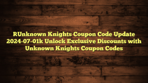 [Unknown Knights Coupon Code Update 2024-07-01] Unlock Exclusive Discounts with Unknown Knights Coupon Codes