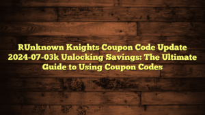 [Unknown Knights Coupon Code Update 2024-07-03] Unlocking Savings: The Ultimate Guide to Using Coupon Codes