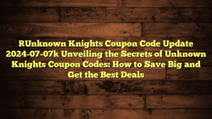 [Unknown Knights Coupon Code Update 2024-07-07] Unveiling the Secrets of Unknown Knights Coupon Codes: How to Save Big and Get the Best Deals