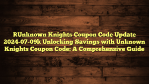 [Unknown Knights Coupon Code Update 2024-07-09] Unlocking Savings with Unknown Knights Coupon Code: A Comprehensive Guide