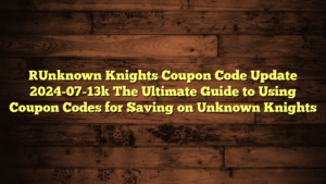 [Unknown Knights Coupon Code Update 2024-07-13] The Ultimate Guide to Using Coupon Codes for Saving on Unknown Knights