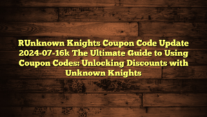 [Unknown Knights Coupon Code Update 2024-07-16] The Ultimate Guide to Using Coupon Codes: Unlocking Discounts with Unknown Knights